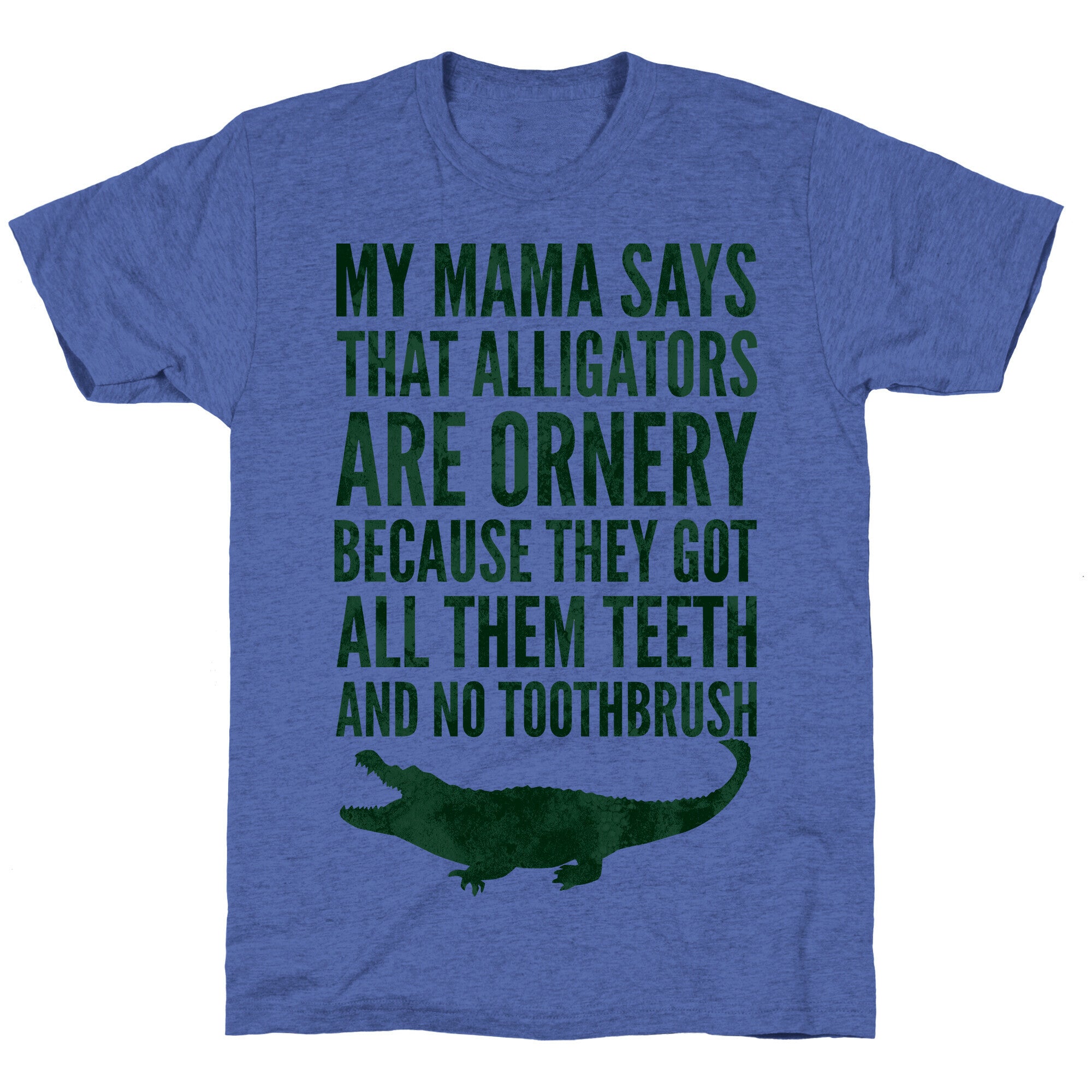 My Mama Says That Alligators Are Ornery Unisex Triblend Tee